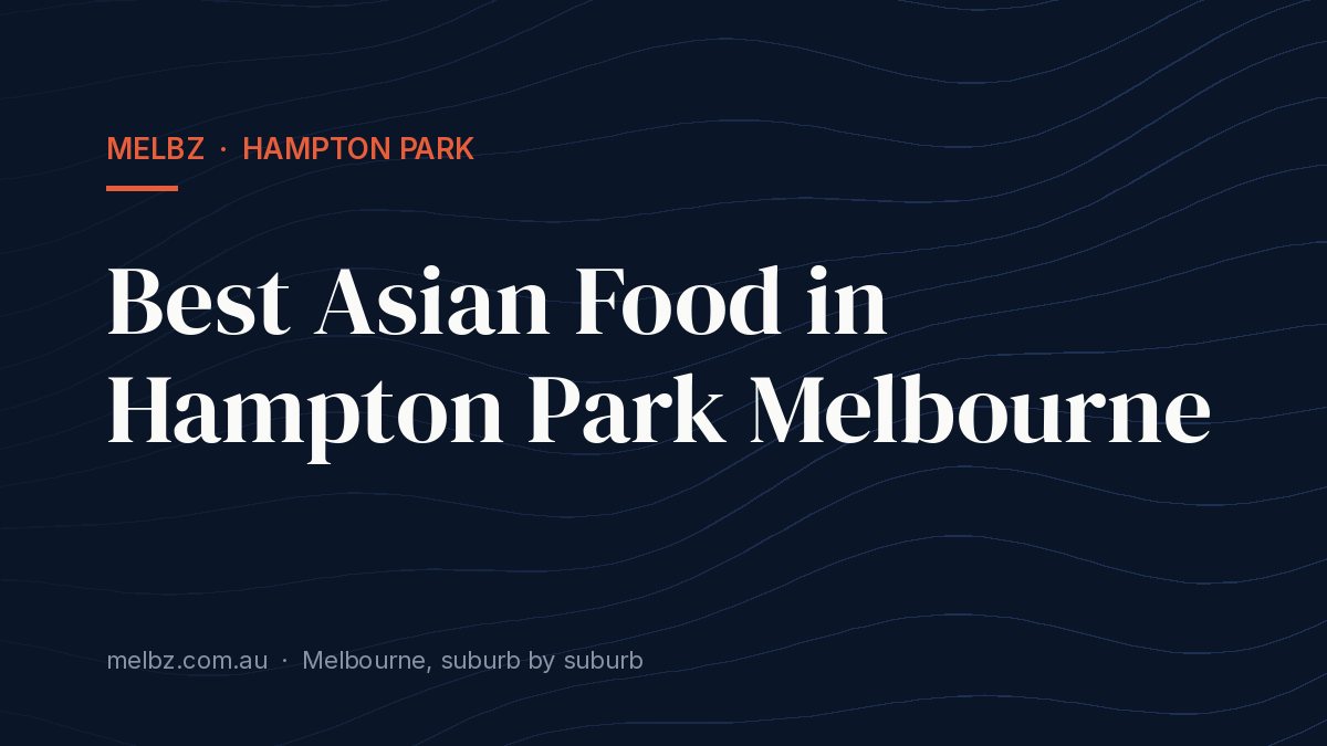 Title card: Best Asian Food in Hampton Park Melbourne