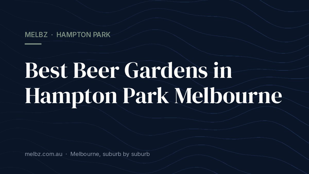 Title card: Best Beer Gardens in Hampton Park Melbourne