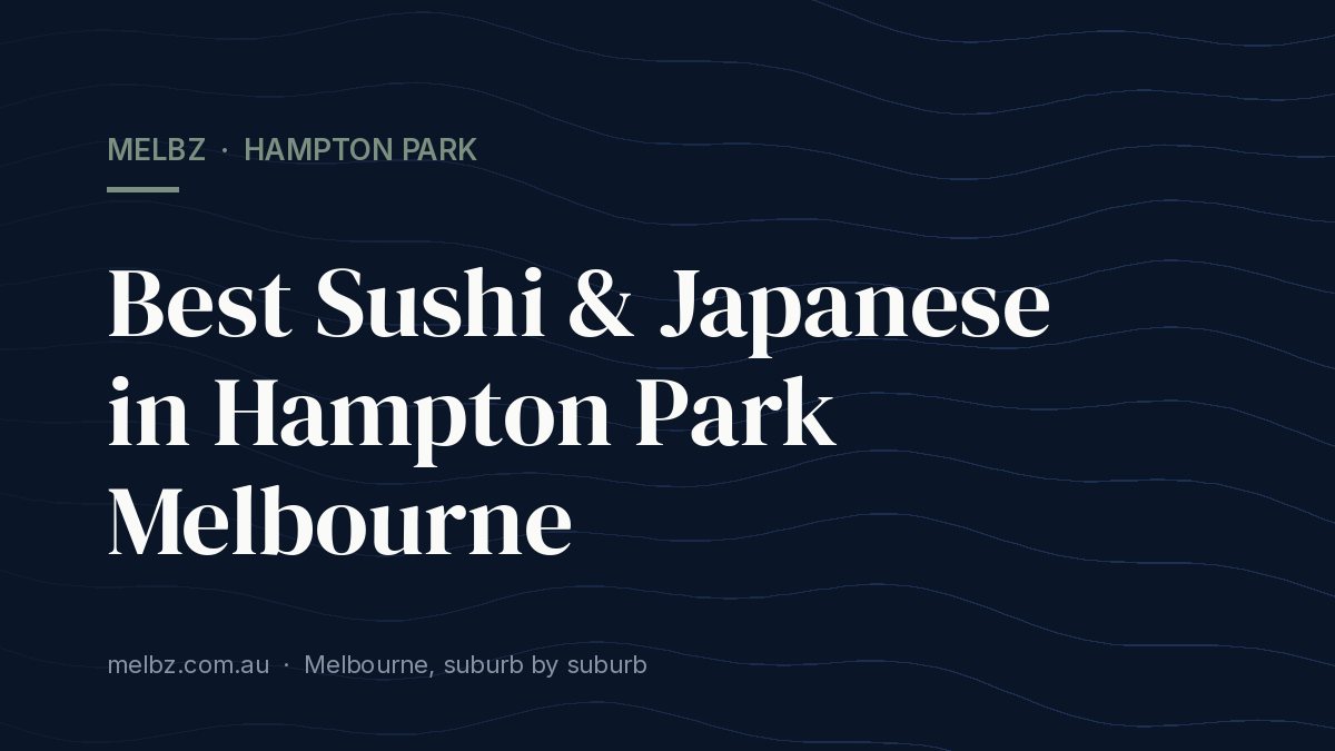Title card: Best Sushi & Japanese in Hampton Park Melbourne