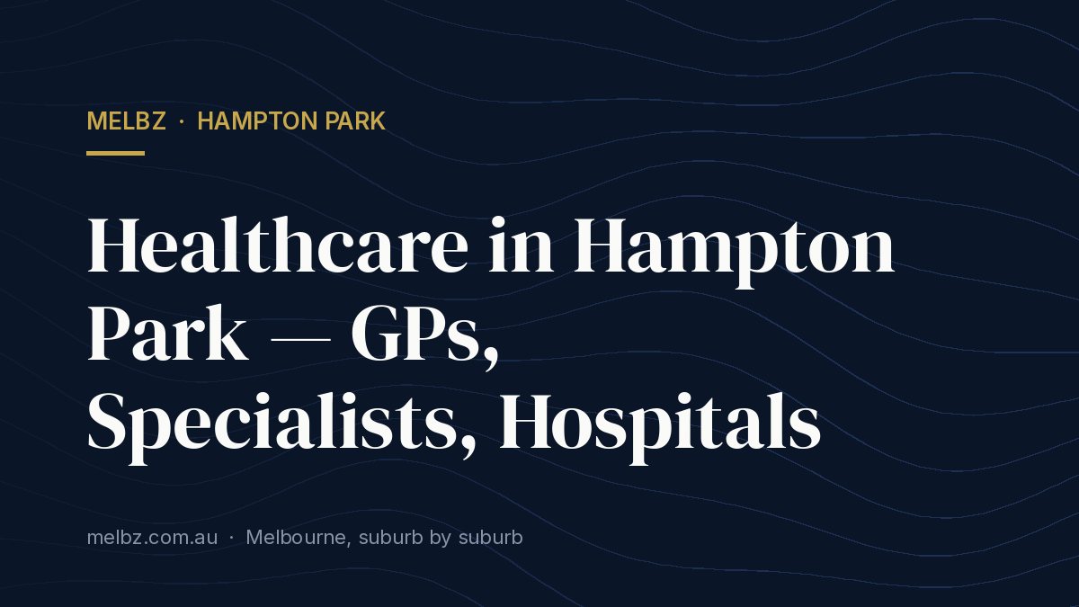 Title card: Healthcare in Hampton Park — GPs, Specialists, Hospitals