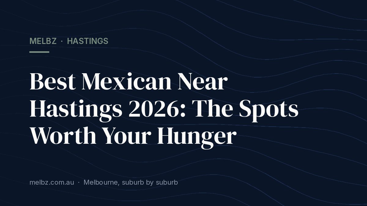 Title card: Best Mexican Near Hastings 2026: The Spots Worth Your Hunger