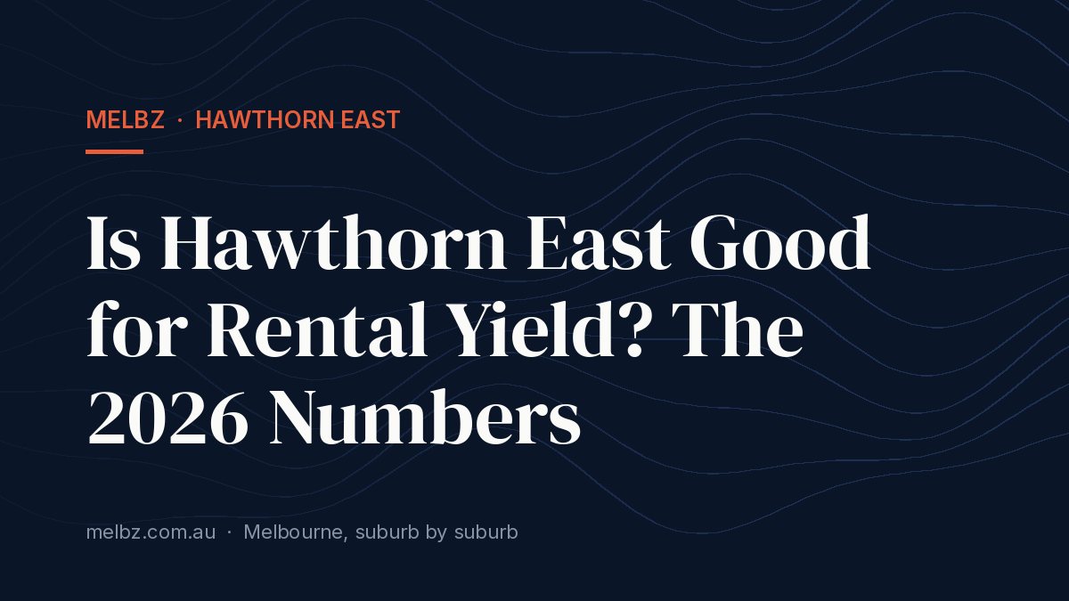 Title card: Is Hawthorn East Good for Rental Yield? The 2026 Numbers