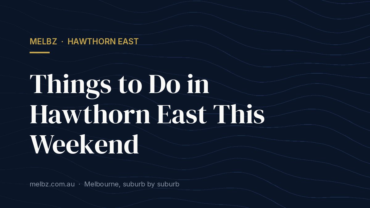 Title card: Things to Do in Hawthorn East This Weekend