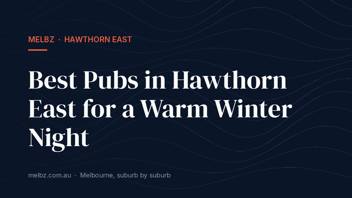 Title card: Best Pubs in Hawthorn East for a Warm Winter Night
