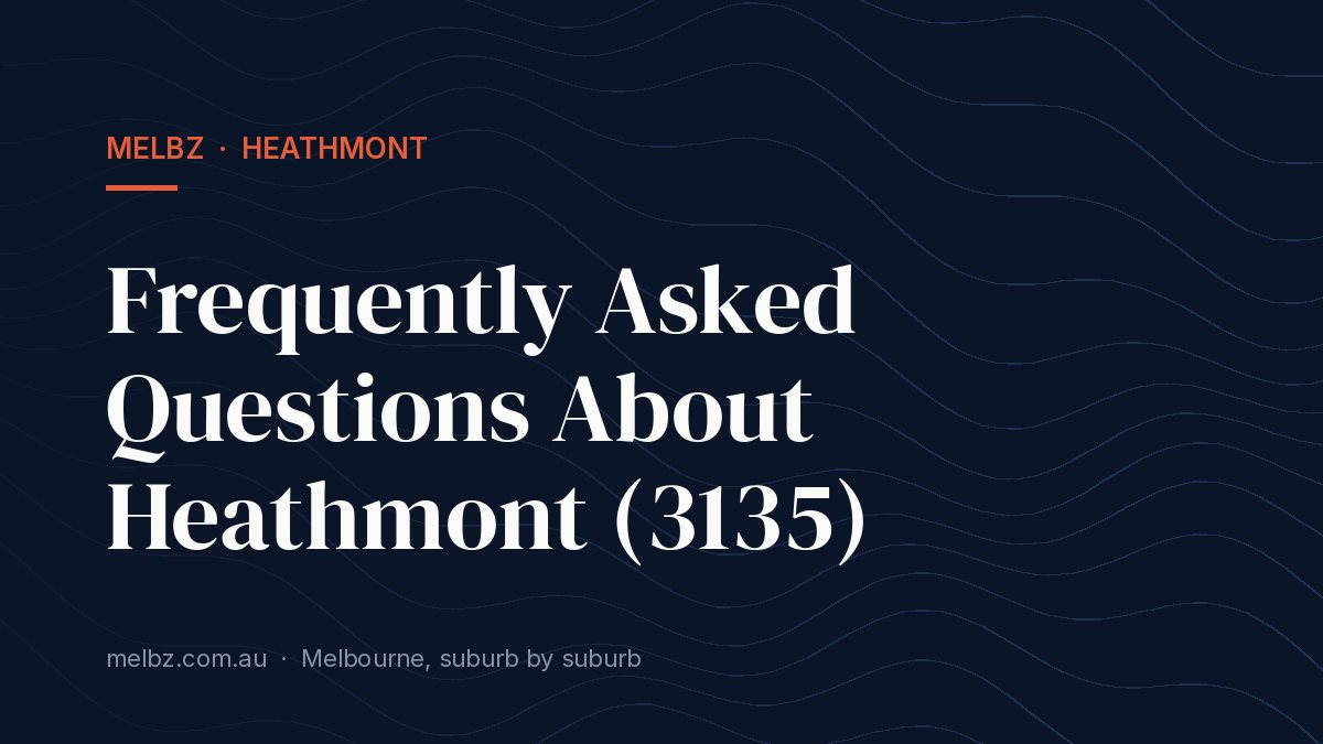 Title card: Frequently Asked Questions About Heathmont (3135)