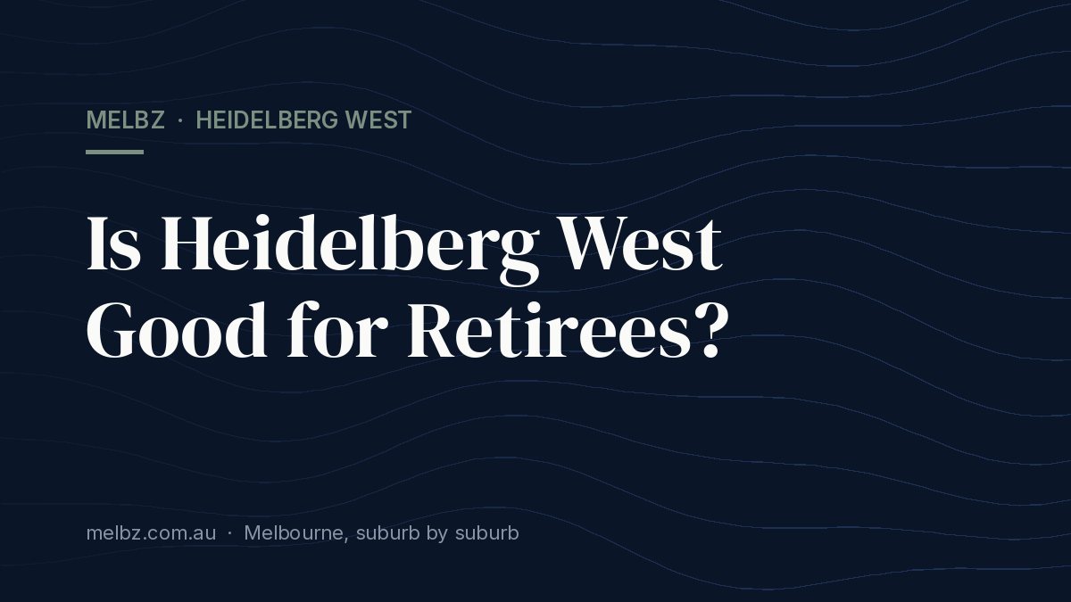 Title card: Is Heidelberg West Good for Retirees?