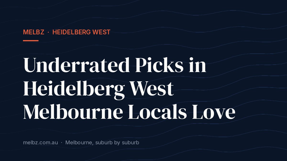 Title card: Underrated Picks in Heidelberg West Melbourne Locals Love