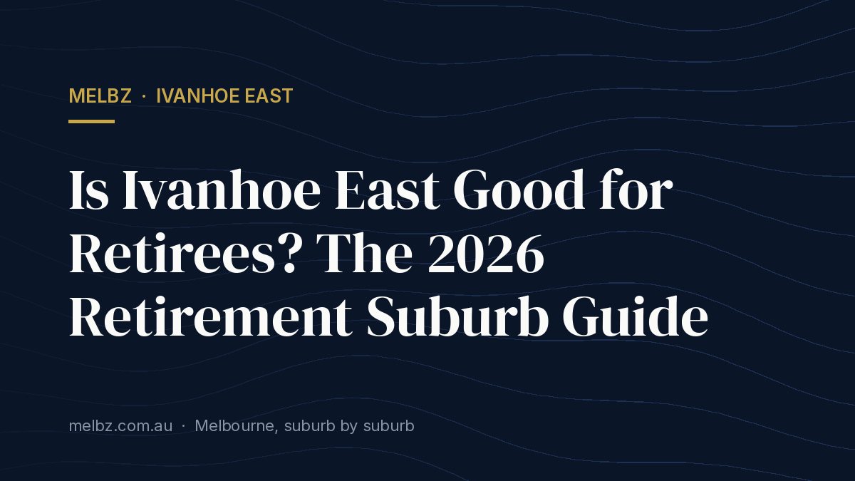 Title card: Is Ivanhoe East Good for Retirees? The 2026 Retirement Suburb Guide