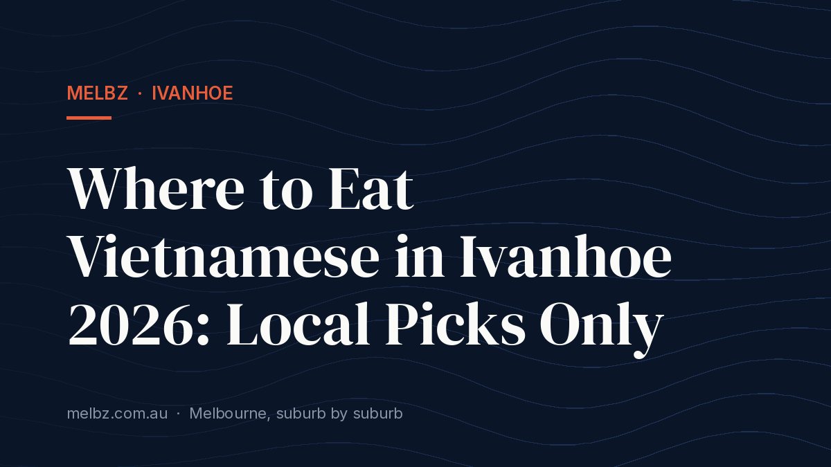 Title card: Where to Eat Vietnamese in Ivanhoe 2026: Local Picks Only