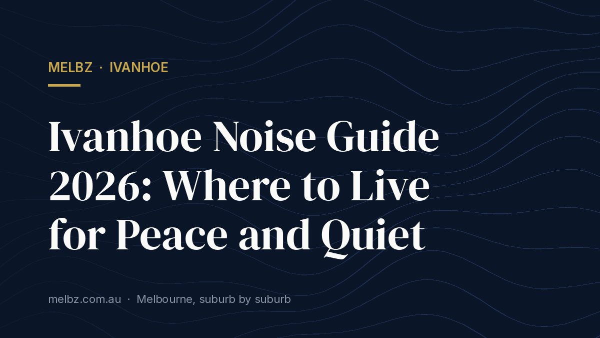 Title card: Ivanhoe Noise Guide 2026: Where to Live for Peace and Quiet
