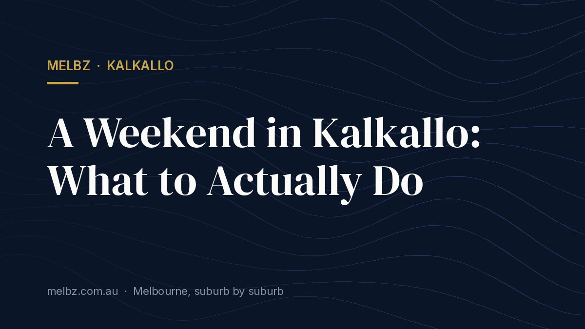 Title card: A Weekend in Kalkallo: What to Actually Do