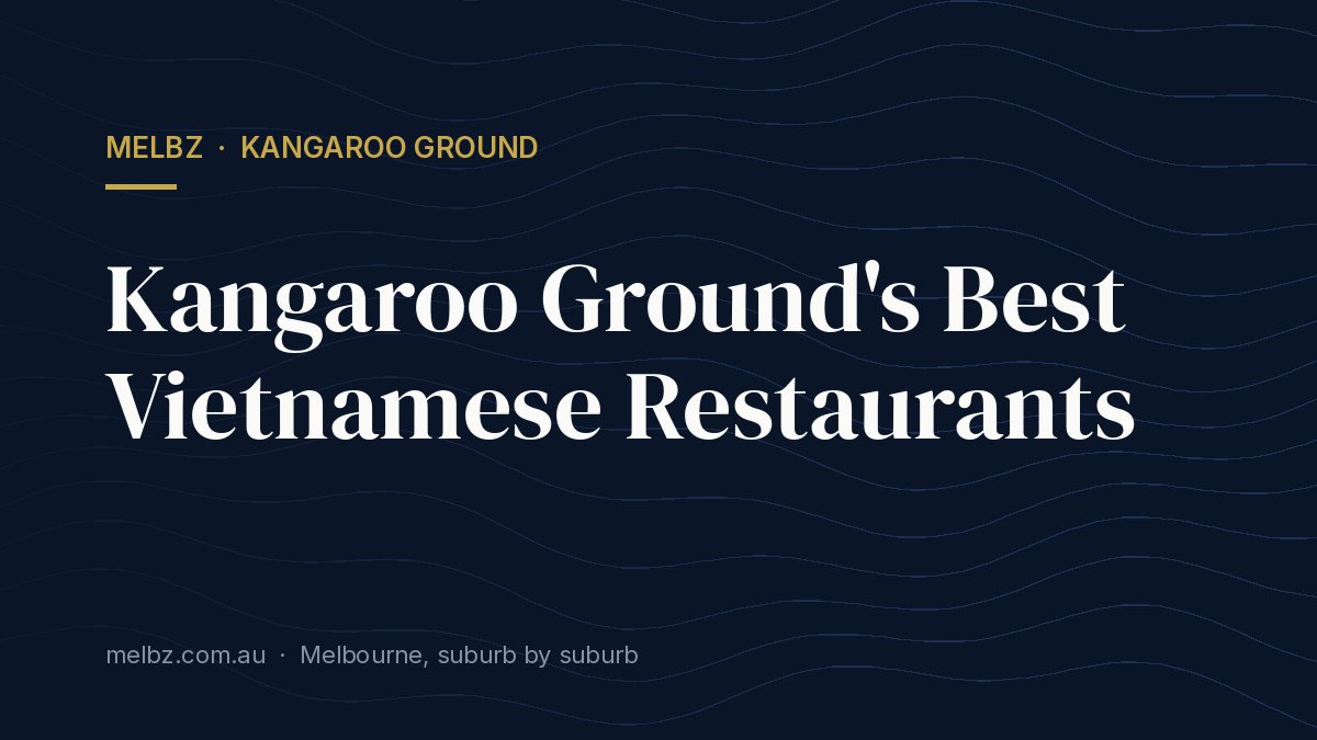 Title card: Kangaroo Ground's Best Vietnamese Restaurants