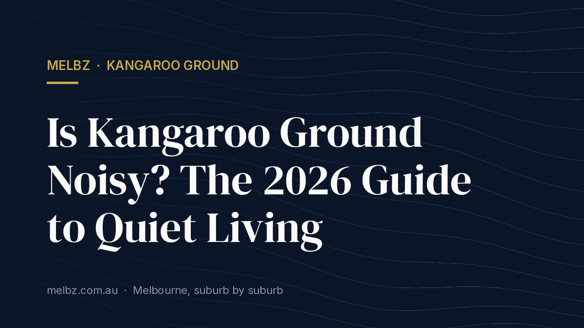 Title card: Is Kangaroo Ground Noisy? The 2026 Guide to Quiet Living