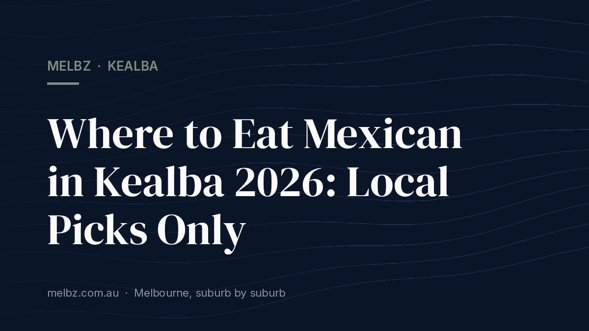 Title card: Where to Eat Mexican in Kealba 2026: Local Picks Only