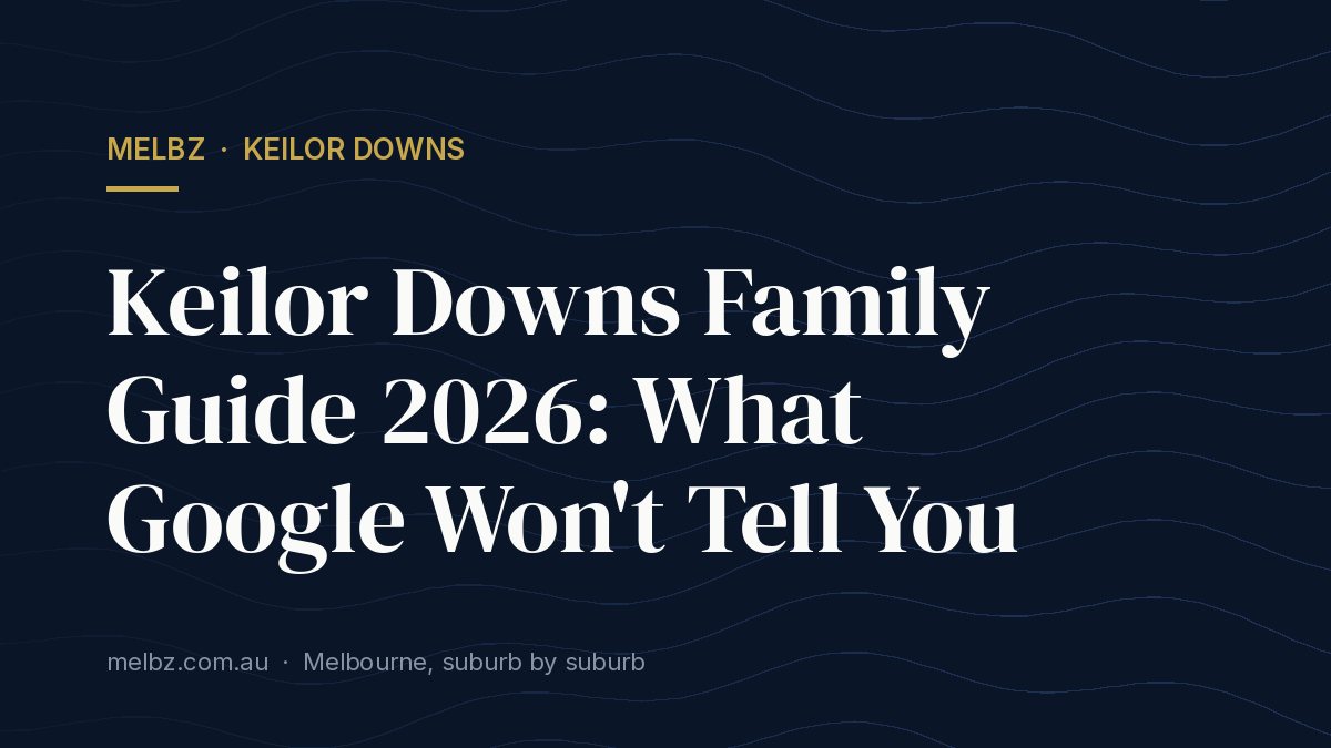 Title card: Keilor Downs Family Guide 2026: What Google Won't Tell You