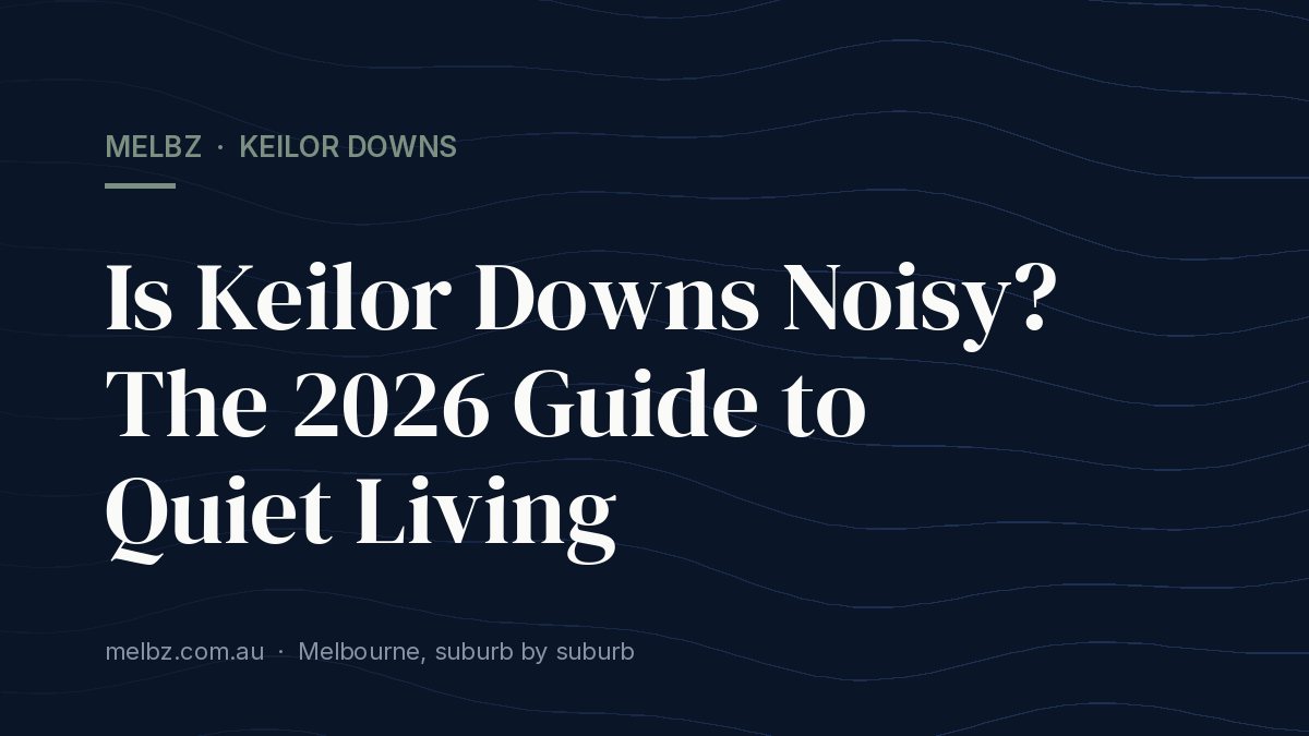 Title card: Is Keilor Downs Noisy? The 2026 Guide to Quiet Living