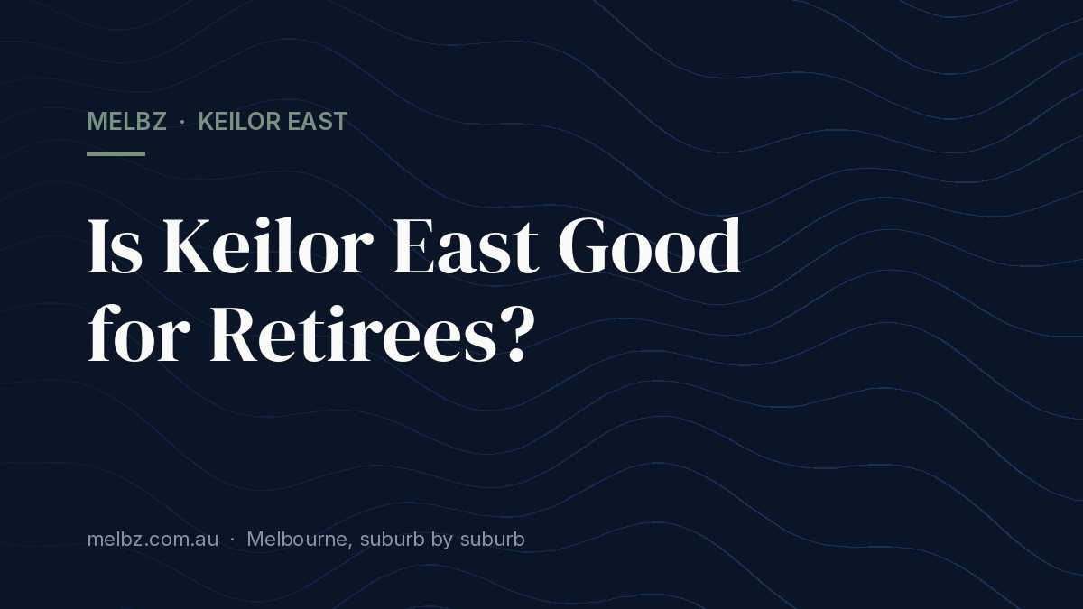 Title card: Is Keilor East Good for Retirees?