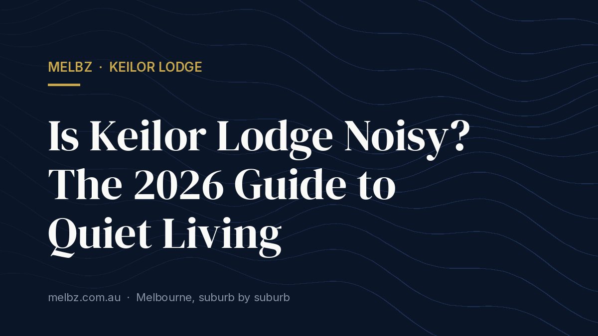 Title card: Is Keilor Lodge Noisy? The 2026 Guide to Quiet Living