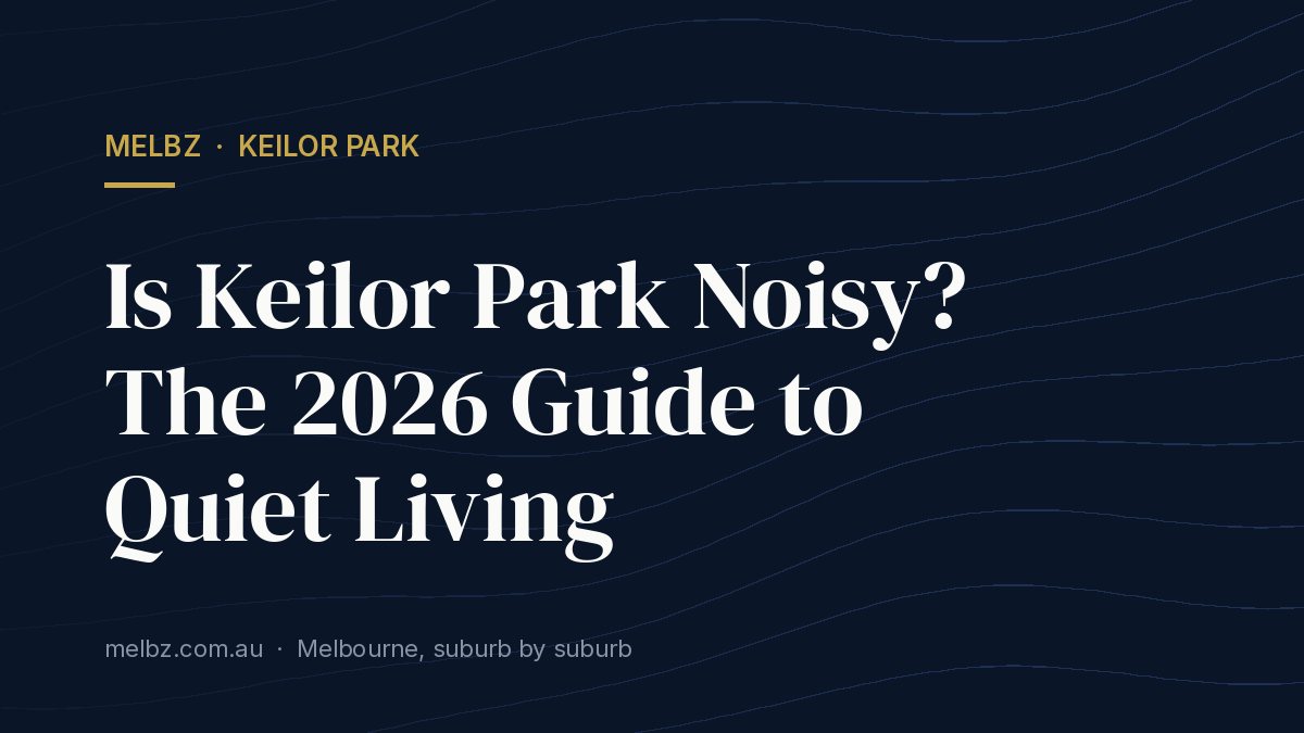 Title card: Is Keilor Park Noisy? The 2026 Guide to Quiet Living