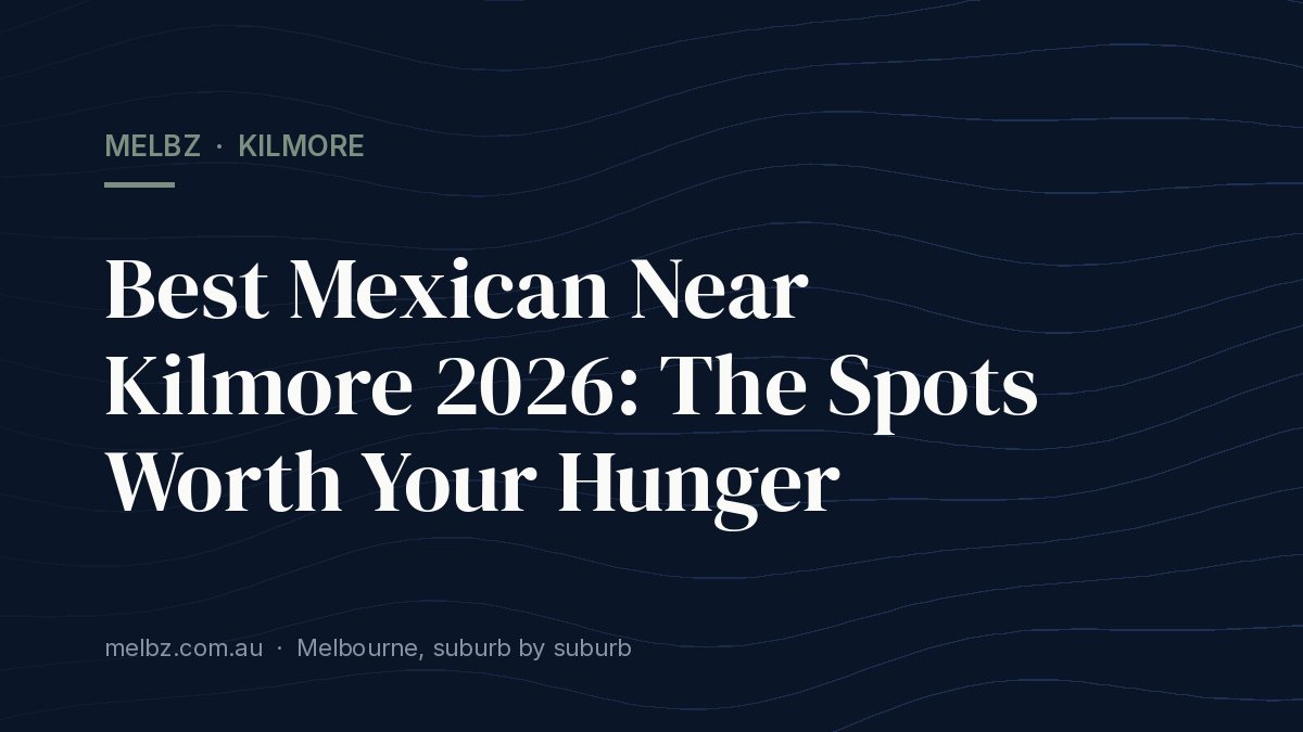 Title card: Best Mexican Near Kilmore 2026: The Spots Worth Your Hunger