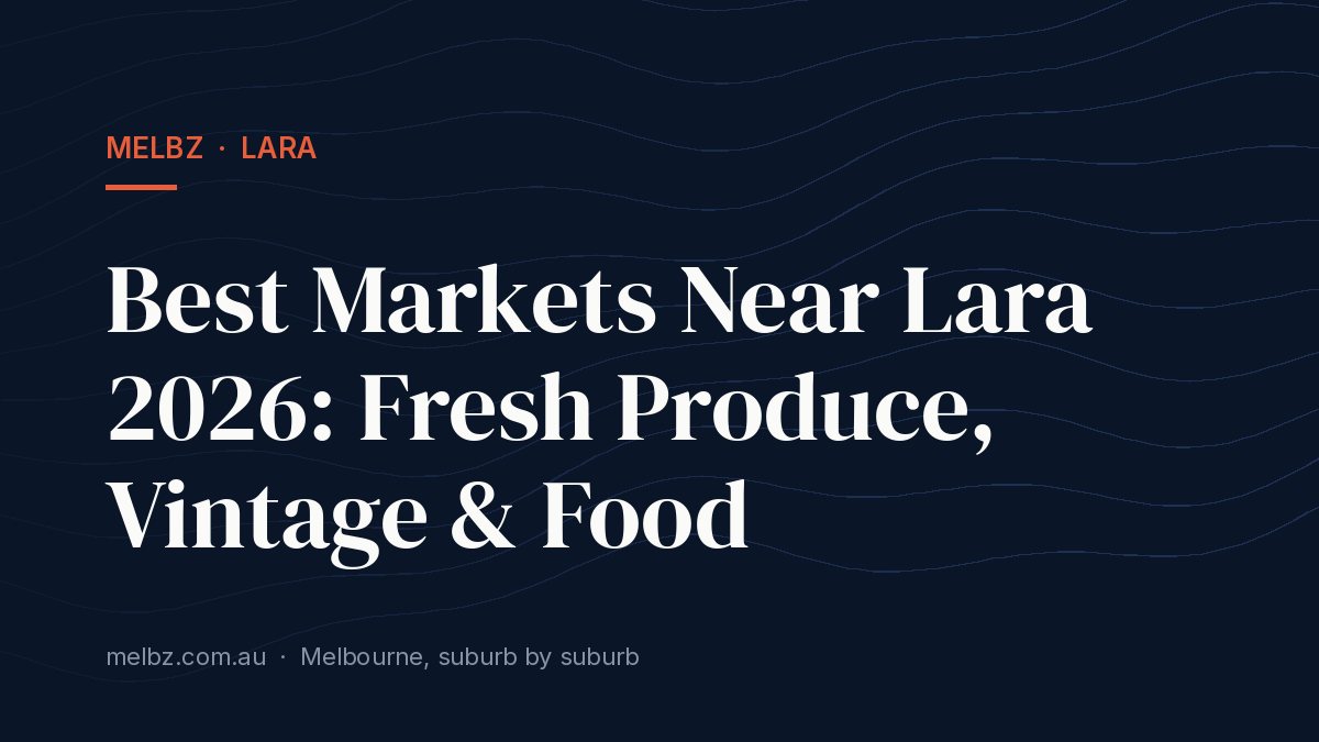 Title card: Best Markets Near Lara 2026: Fresh Produce, Vintage & Food