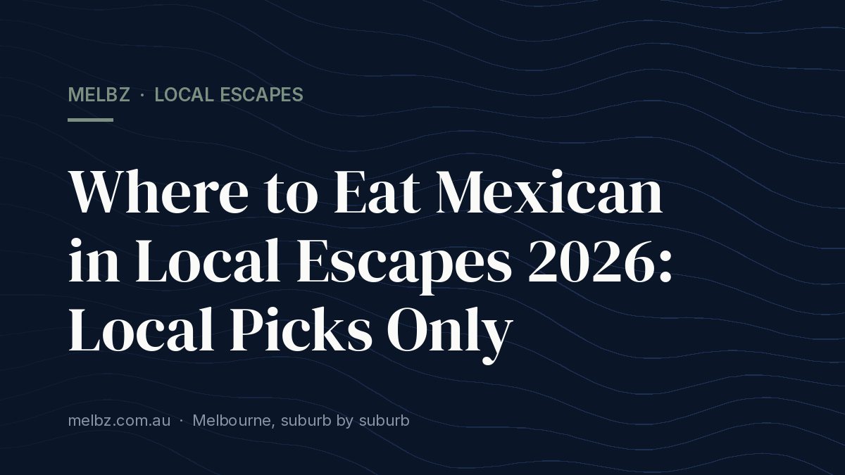 Title card: Where to Eat Mexican in Local Escapes 2026: Local Picks Only