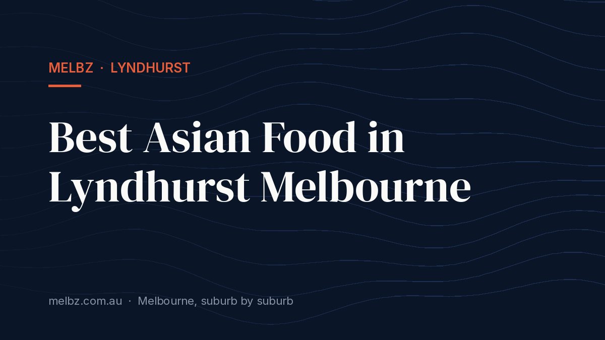 Title card: Best Asian Food in Lyndhurst Melbourne