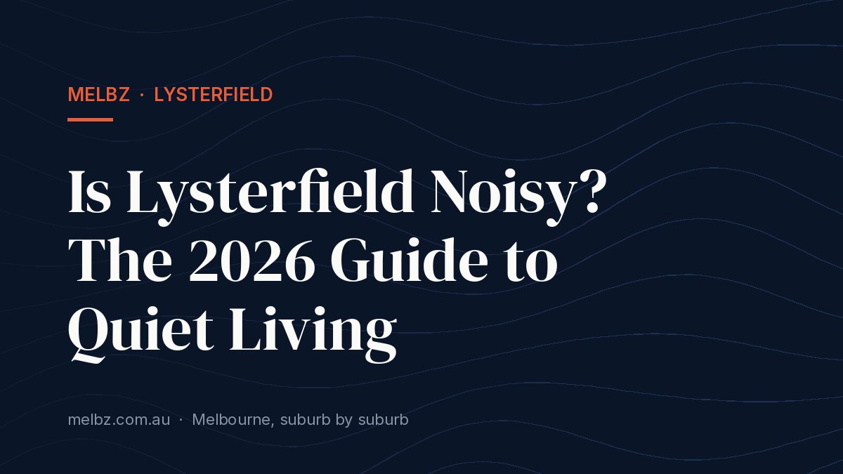 Title card: Is Lysterfield Noisy? The 2026 Guide to Quiet Living