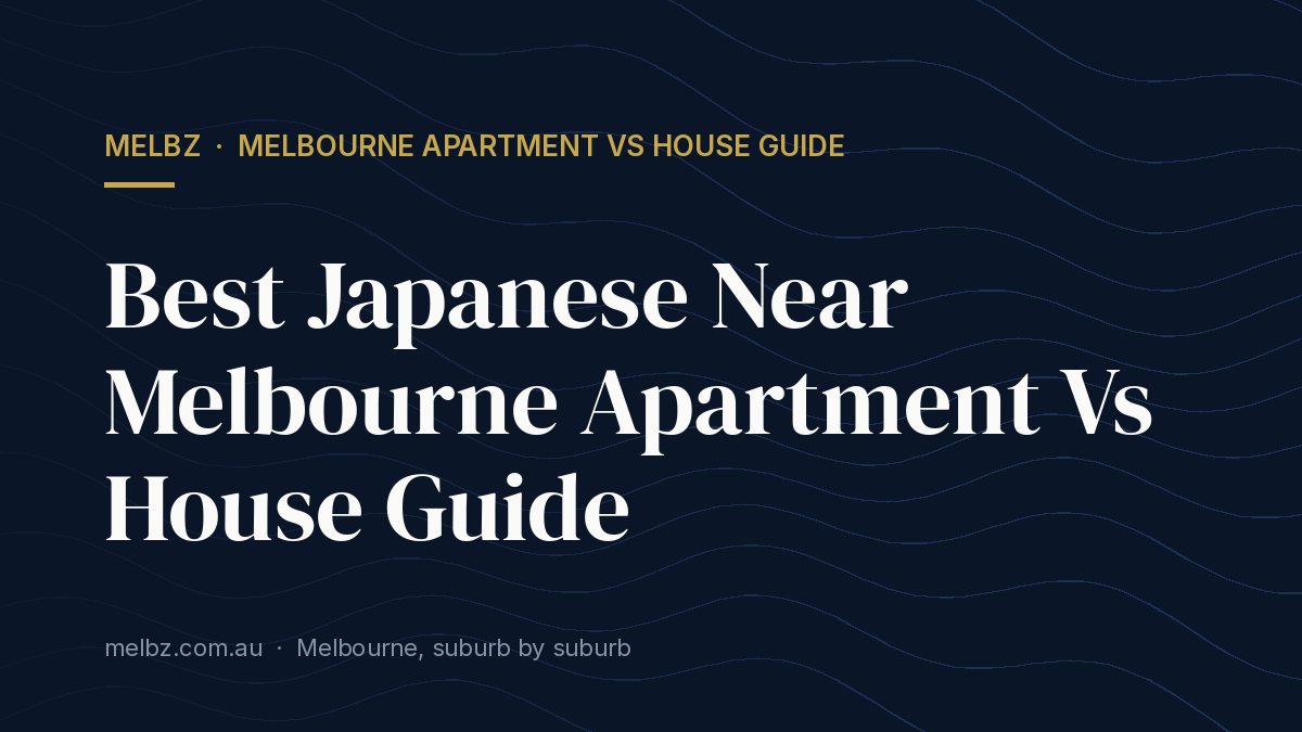 Title card: Best Japanese Near Melbourne Apartment Vs House Guide