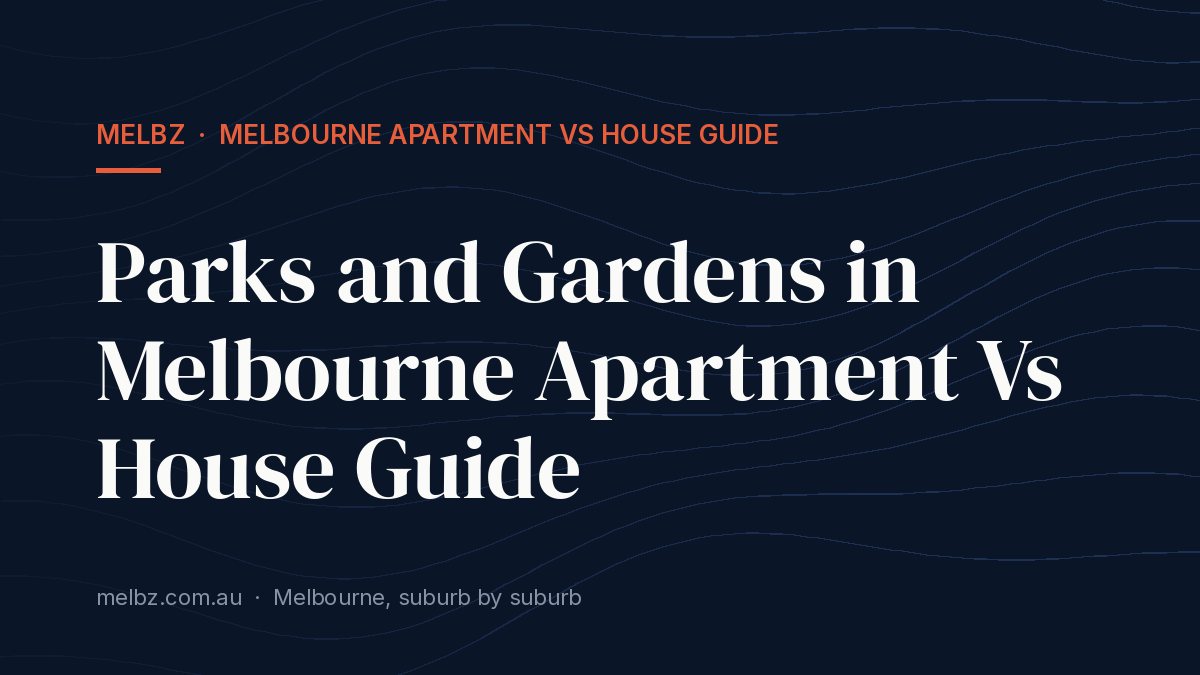 Title card: Parks and Gardens in Melbourne Apartment Vs House Guide