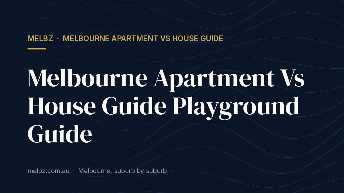 Title card: Melbourne Apartment Vs House Guide Playground Guide