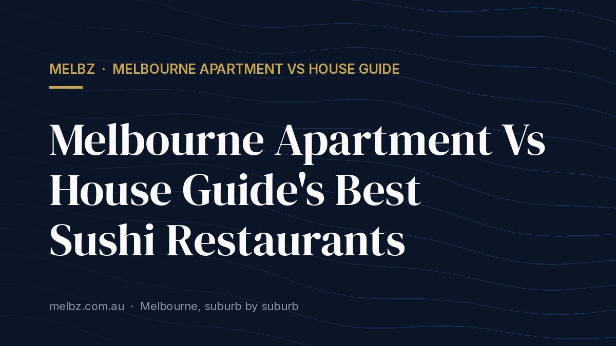 Title card: Melbourne Apartment Vs House Guide's Best Sushi Restaurants