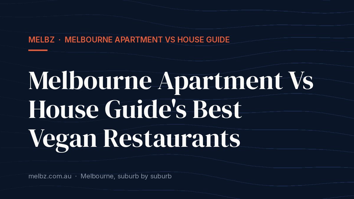 Title card: Melbourne Apartment Vs House Guide's Best Vegan Restaurants