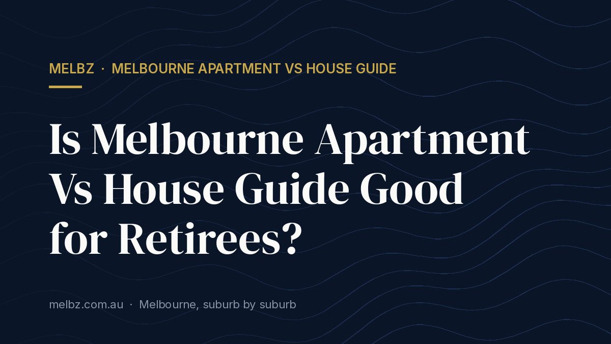 Title card: Is Melbourne Apartment Vs House Guide Good for Retirees?