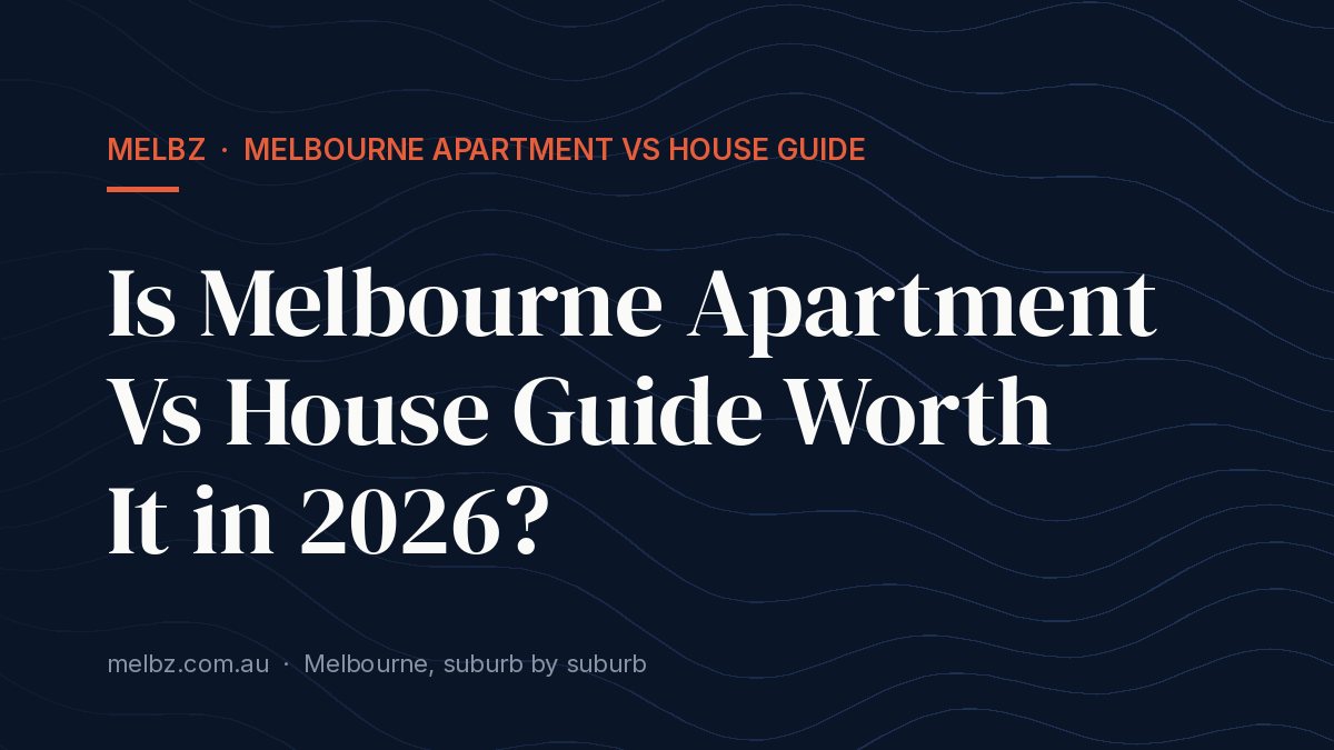 Title card: Is Melbourne Apartment Vs House Guide Worth It in 2026?