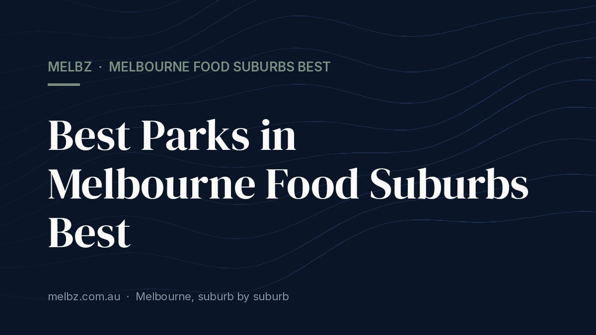 Title card: Best Parks in Melbourne Food Suburbs Best