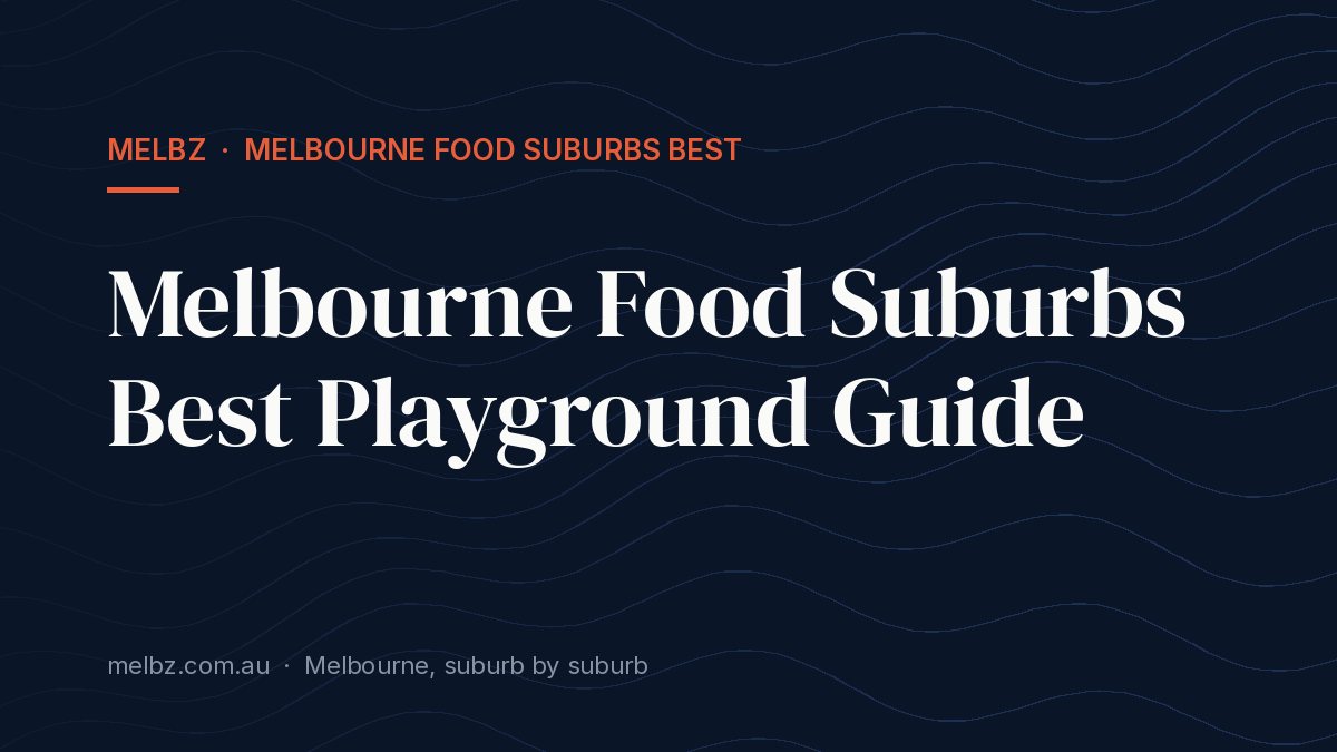 Title card: Melbourne Food Suburbs Best Playground Guide