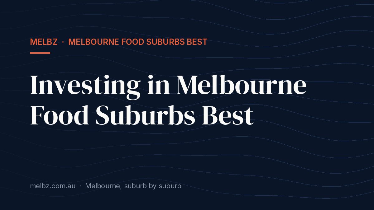 Title card: Investing in Melbourne Food Suburbs Best