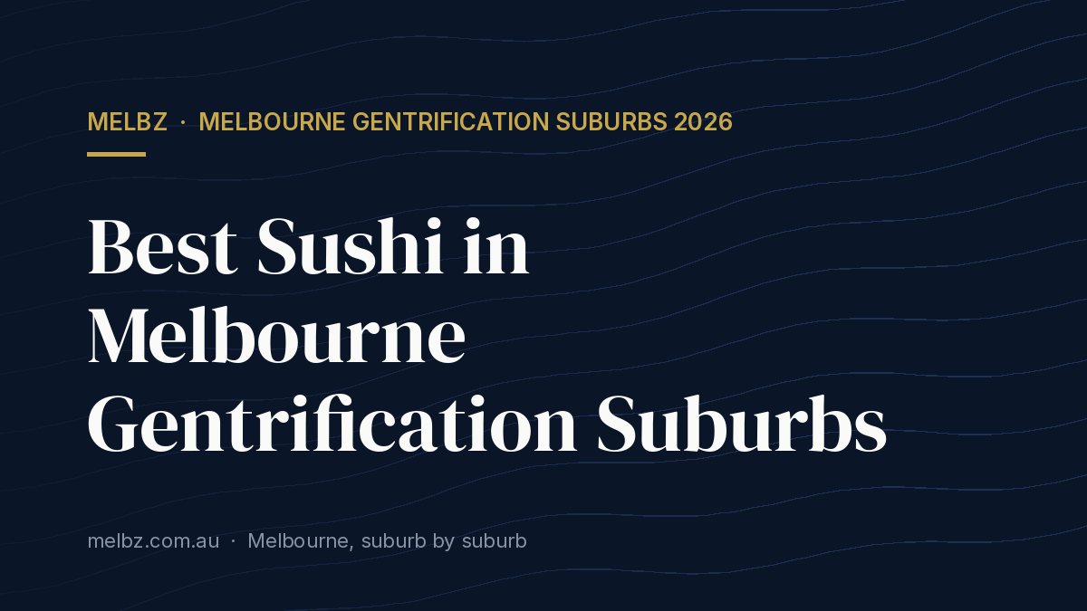Title card: Best Sushi in Melbourne Gentrification Suburbs