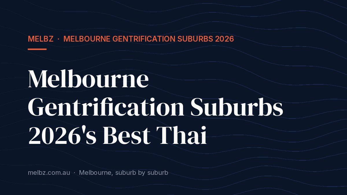 Title card: Melbourne Gentrification Suburbs 2026's Best Thai