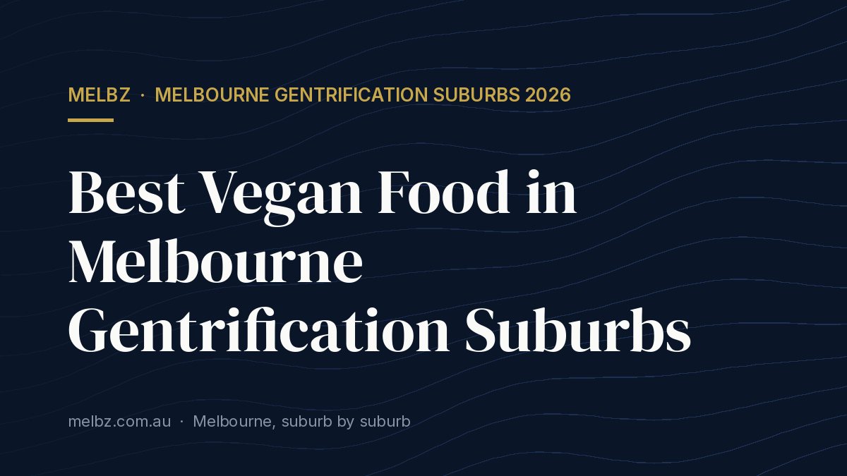 Title card: Best Vegan Food in Melbourne Gentrification Suburbs