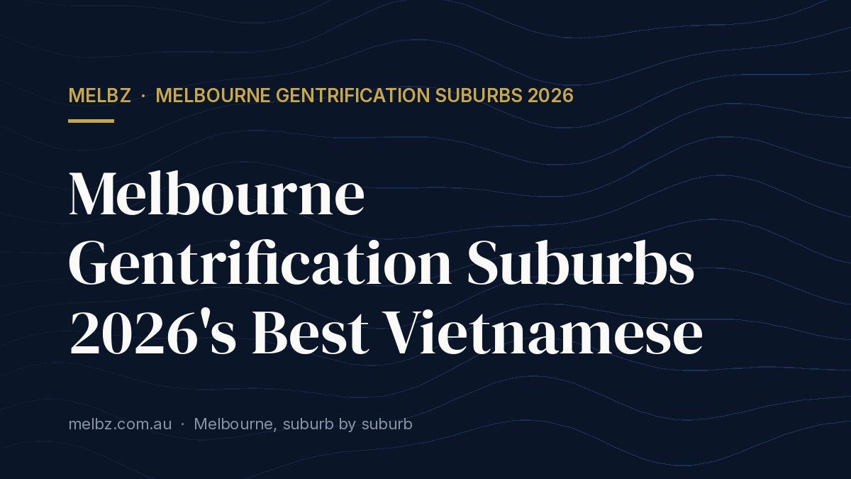 Title card: Melbourne Gentrification Suburbs 2026's Best Vietnamese