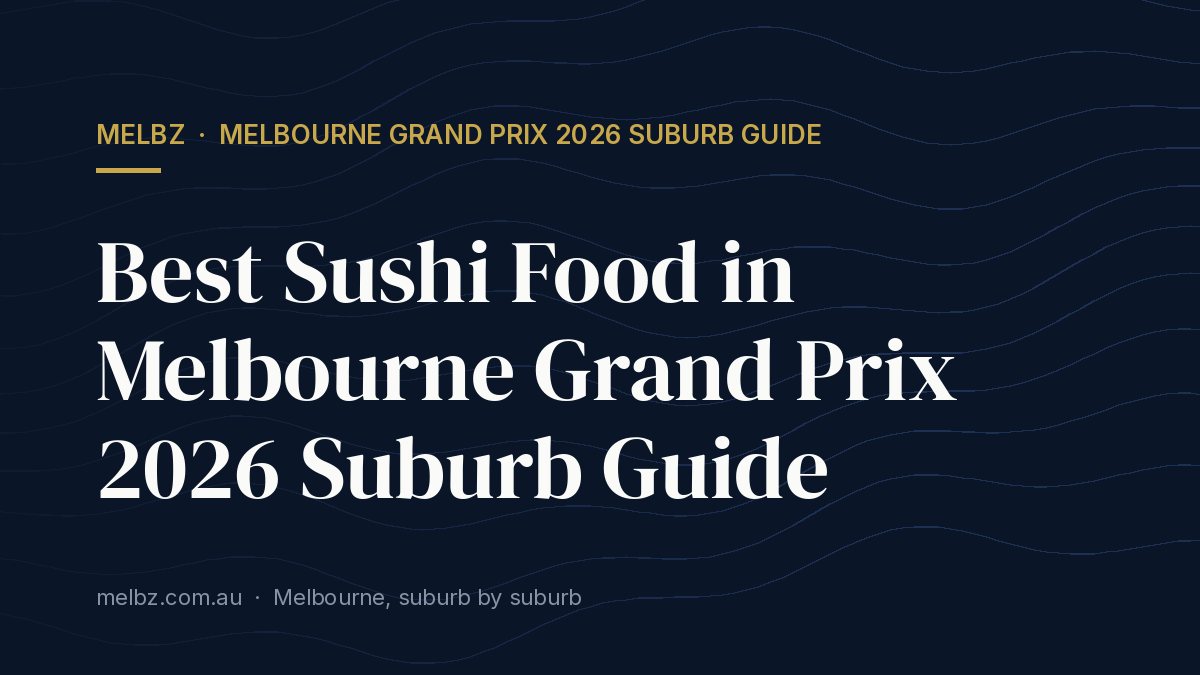 Title card: Best Sushi Food in Melbourne Grand Prix 2026 Suburb Guide