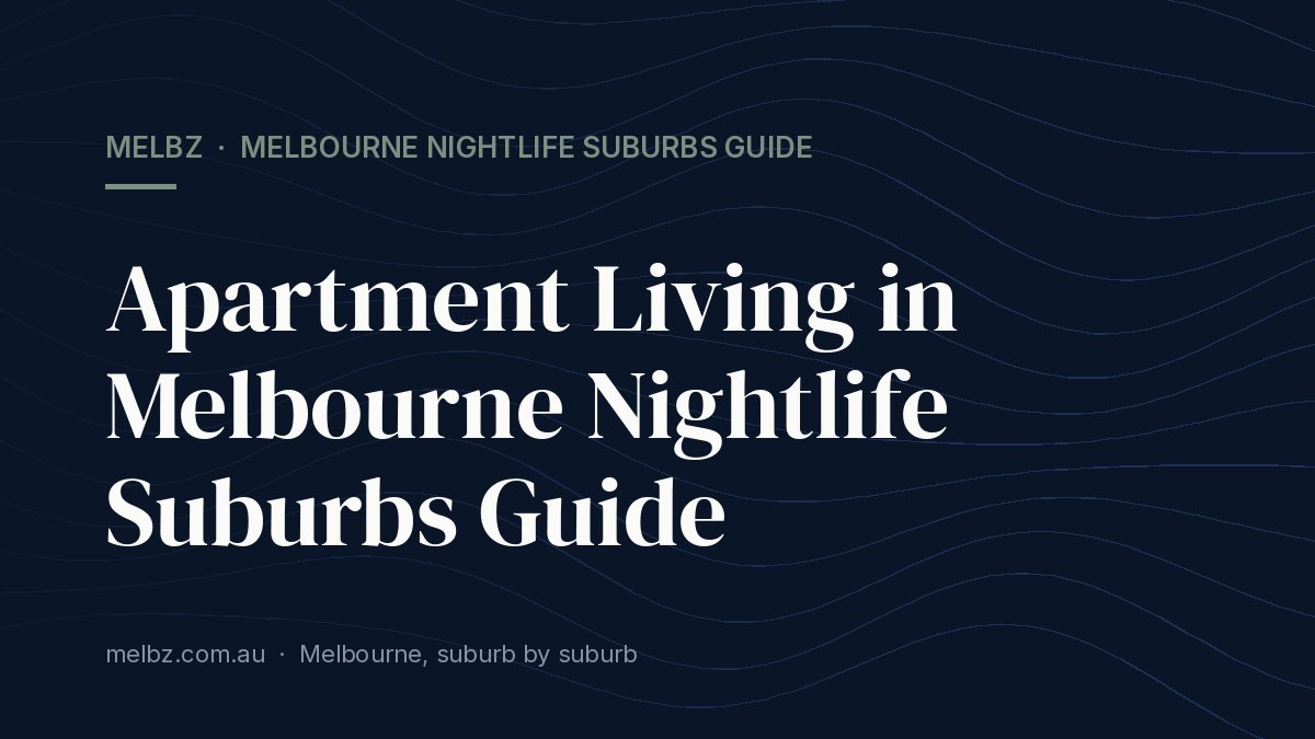 Title card: Apartment Living in Melbourne Nightlife Suburbs Guide