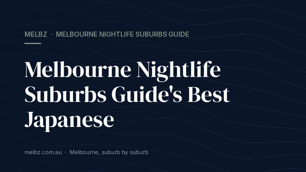 Title card: Melbourne Nightlife Suburbs Guide's Best Japanese
