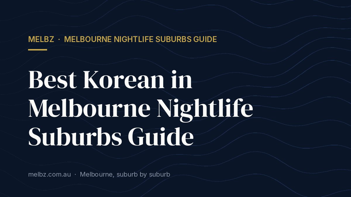 Title card: Best Korean in Melbourne Nightlife Suburbs Guide