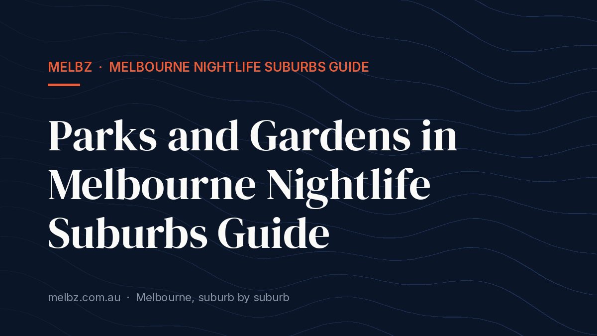 Title card: Parks and Gardens in Melbourne Nightlife Suburbs Guide