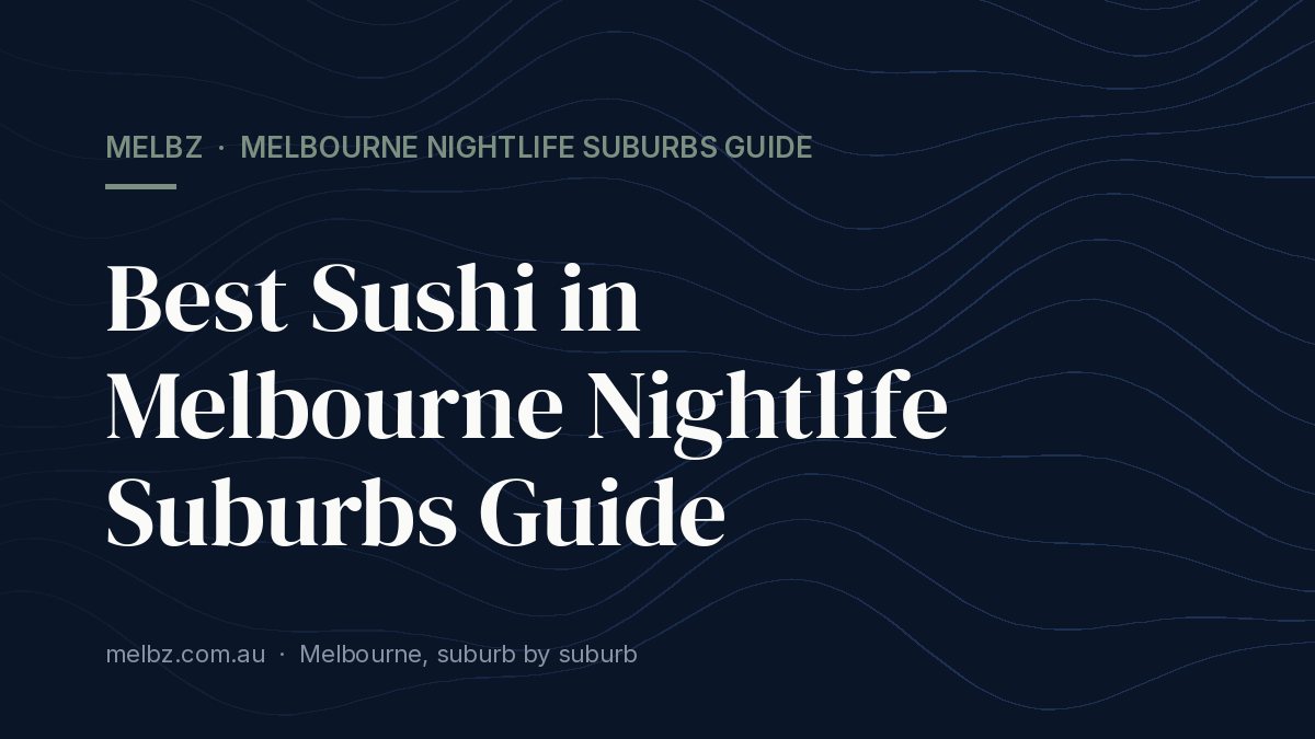 Title card: Best Sushi in Melbourne Nightlife Suburbs Guide