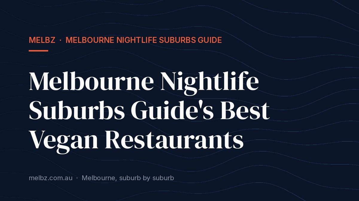 Title card: Melbourne Nightlife Suburbs Guide's Best Vegan Restaurants
