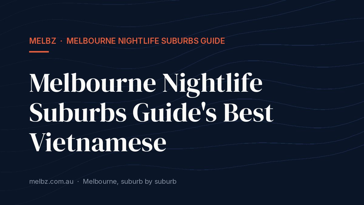 Title card: Melbourne Nightlife Suburbs Guide's Best Vietnamese